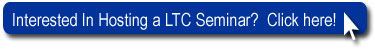 Interested in Hosting a LTC Seminar?  Click here!